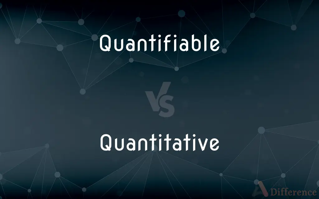 Quantifiable vs. Quantitative — What's the Difference?