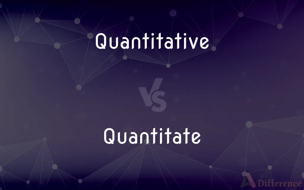Quantitative vs. Quantitate — What's the Difference?