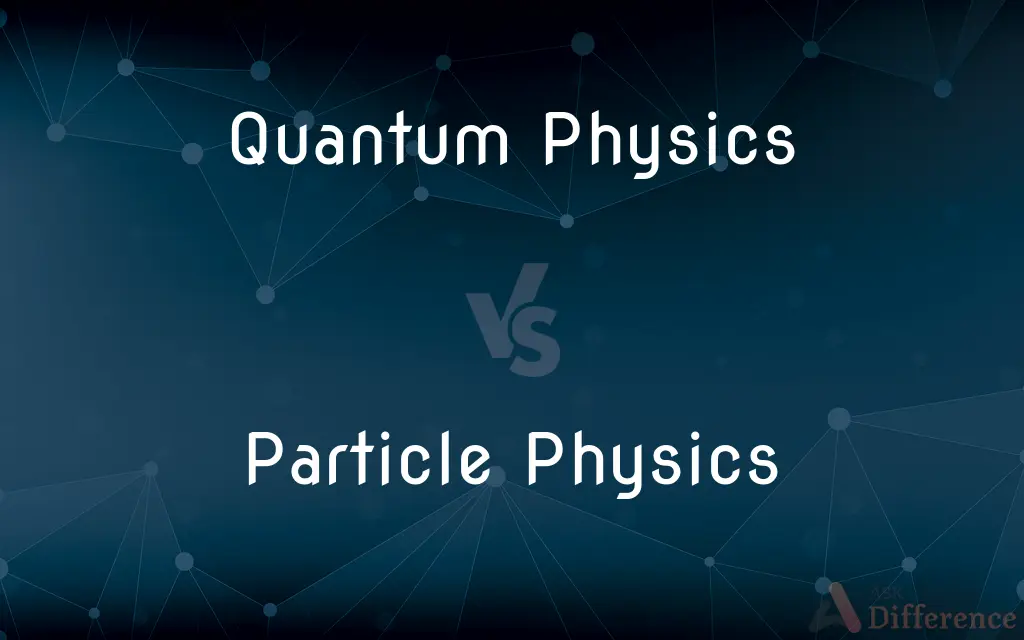 Quantum Physics vs. Particle Physics — What's the Difference?