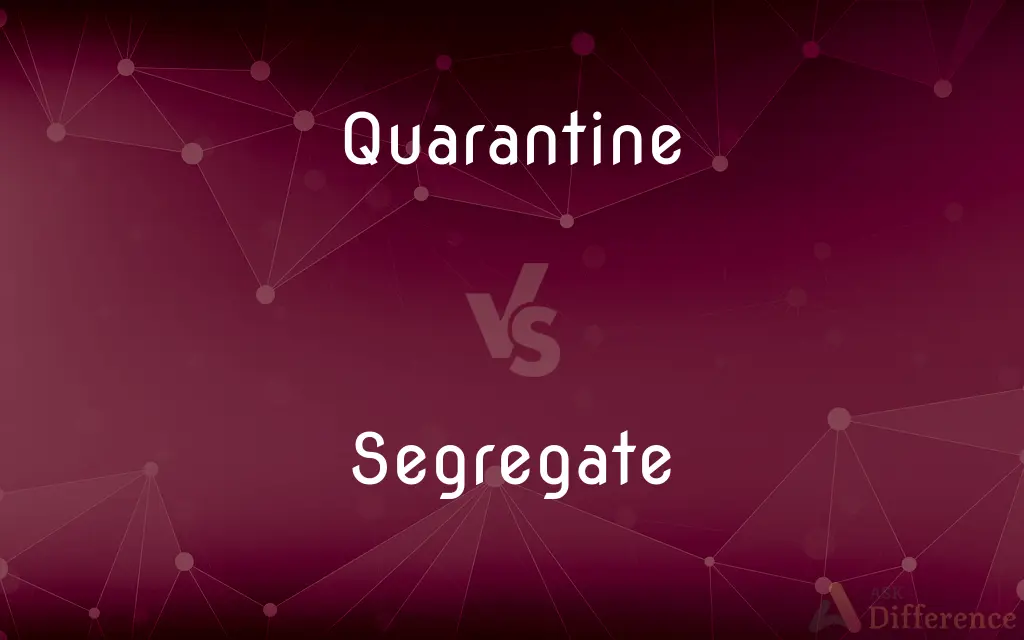 Quarantine vs. Segregate — What's the Difference?