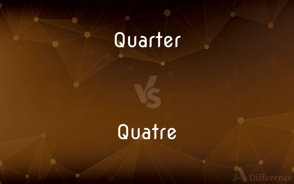 Quarter vs. Quatre — What's the Difference?