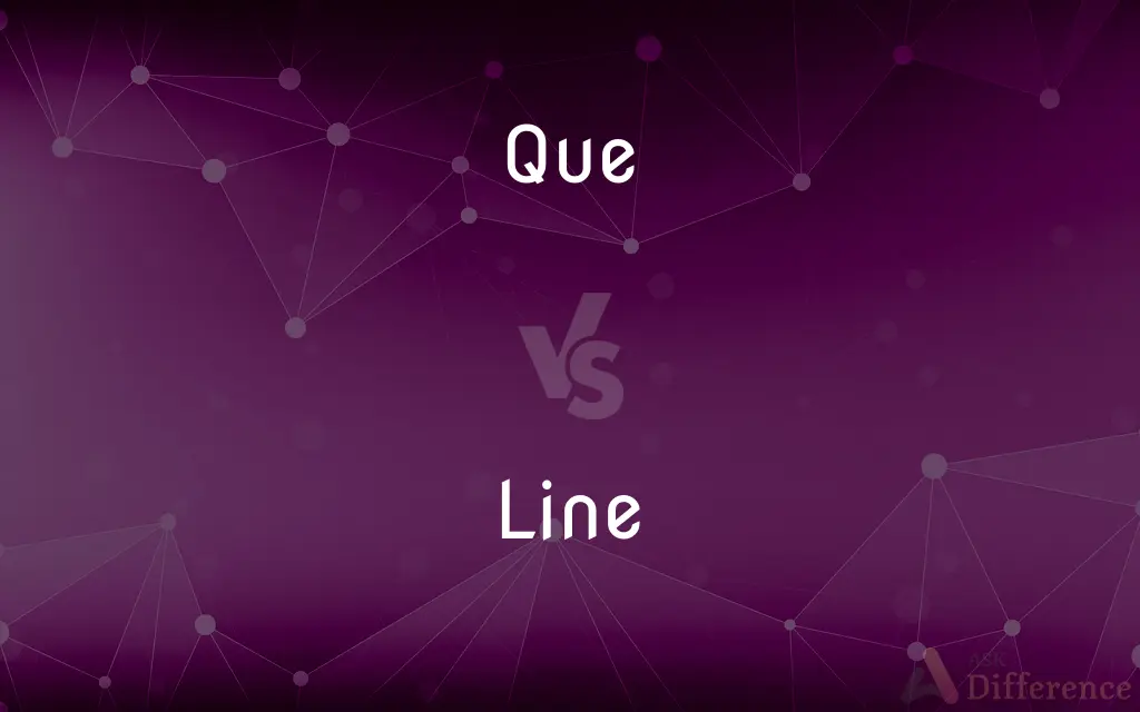 Que vs. Line — What's the Difference?