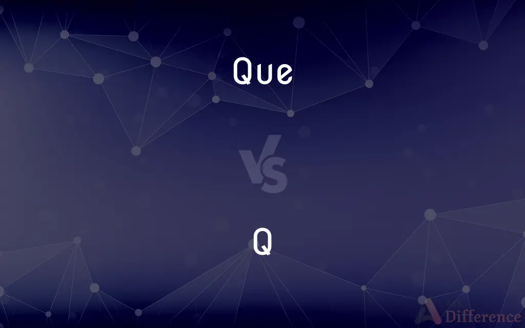 Que vs. Q — What's the Difference?