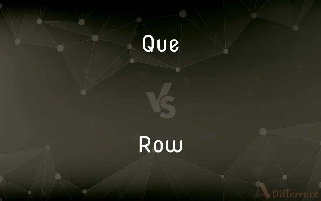 Que vs. Row — What's the Difference?