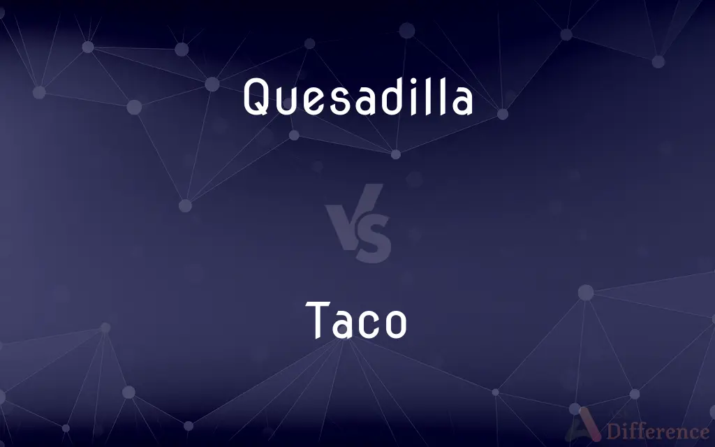 Quesadilla vs. Taco — What's the Difference?