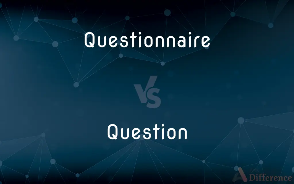 Questionnaire vs. Question — What's the Difference?