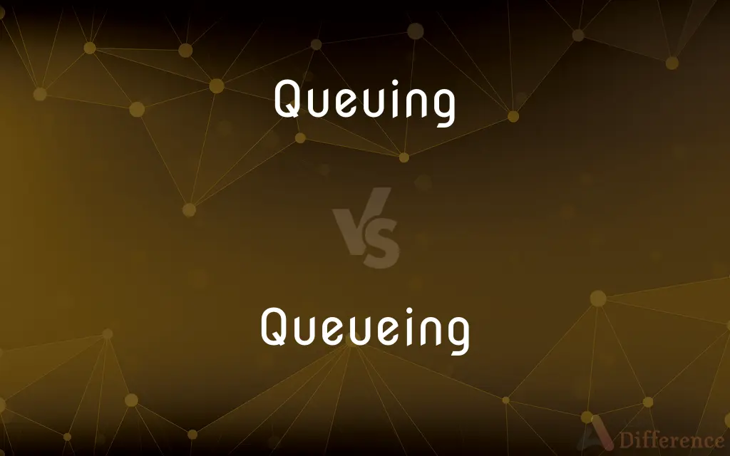 Queuing vs. Queueing — What's the Difference?