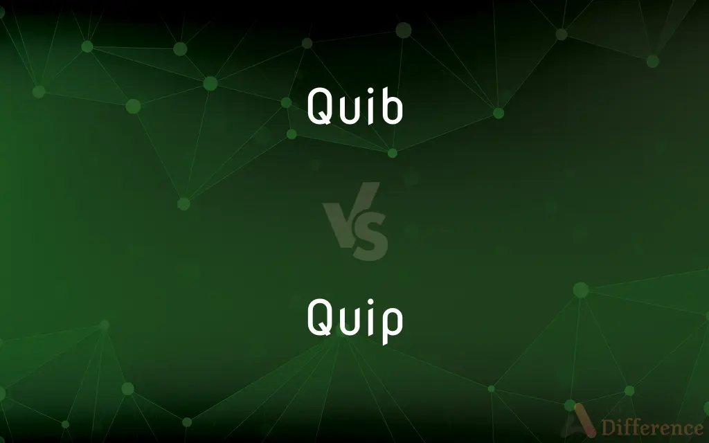 Quib vs. Quip — What's the Difference?