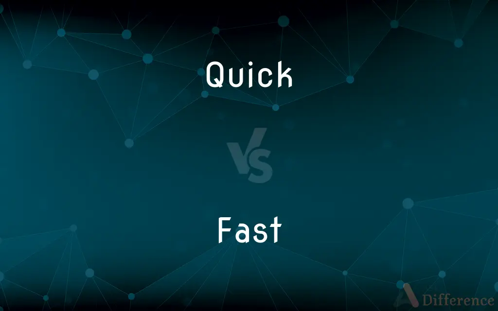 Quick vs. Fast — What's the Difference?