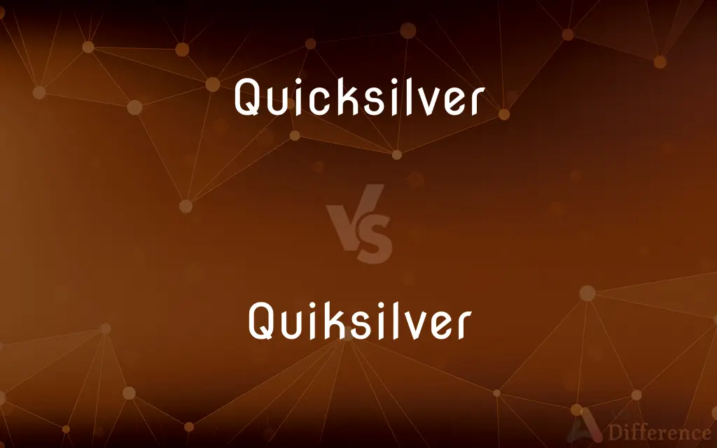 Quicksilver vs. Quiksilver — What's the Difference?