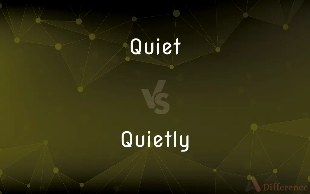 Quiet vs. Quietly — What's the Difference?