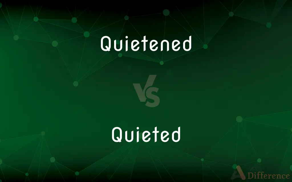 Quietened vs. Quieted — What's the Difference?