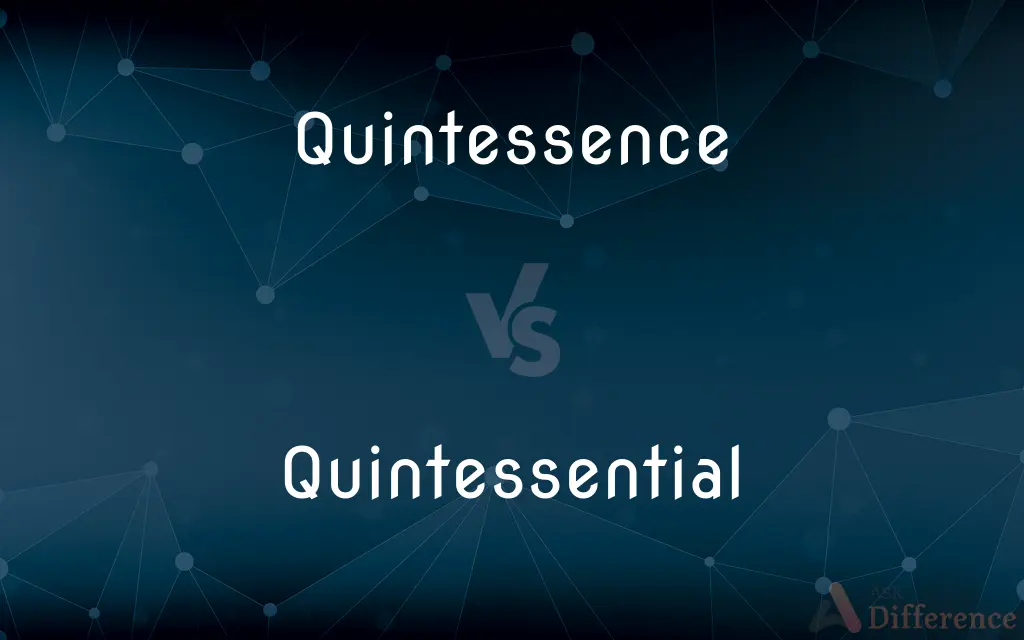 Quintessence vs. Quintessential — What's the Difference?