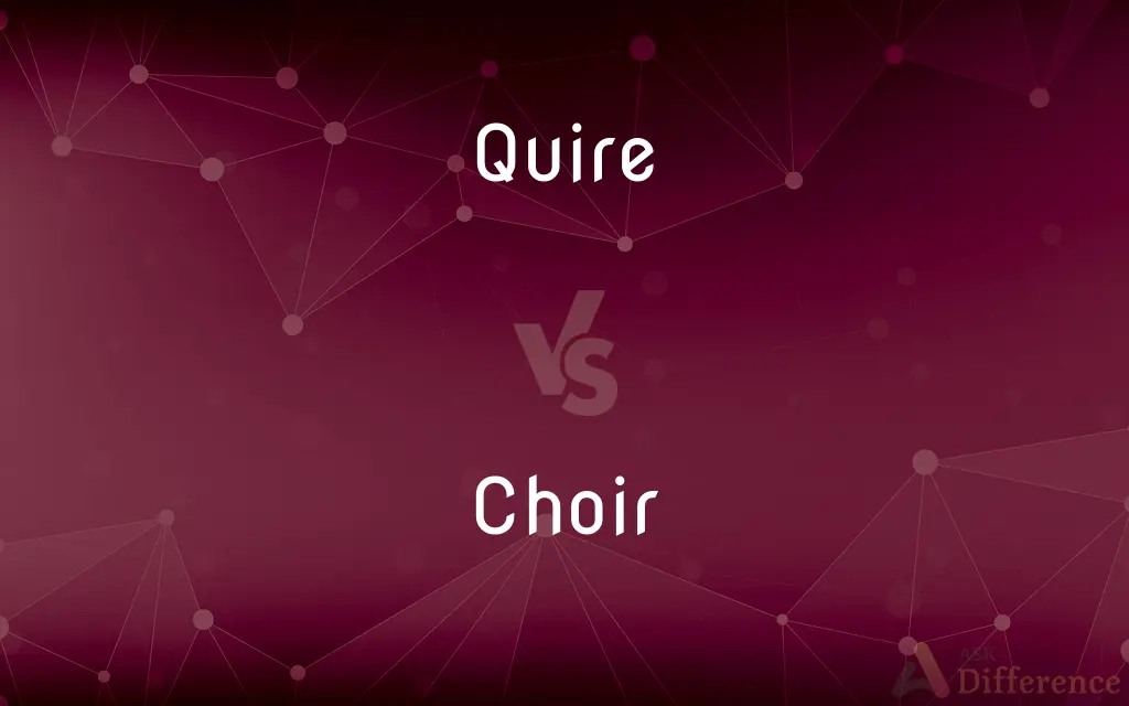 Quire vs. Choir — What's the Difference?