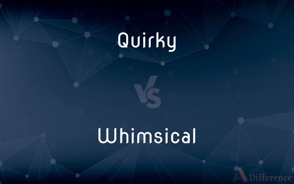 Quirky vs. Whimsical — What's the Difference?
