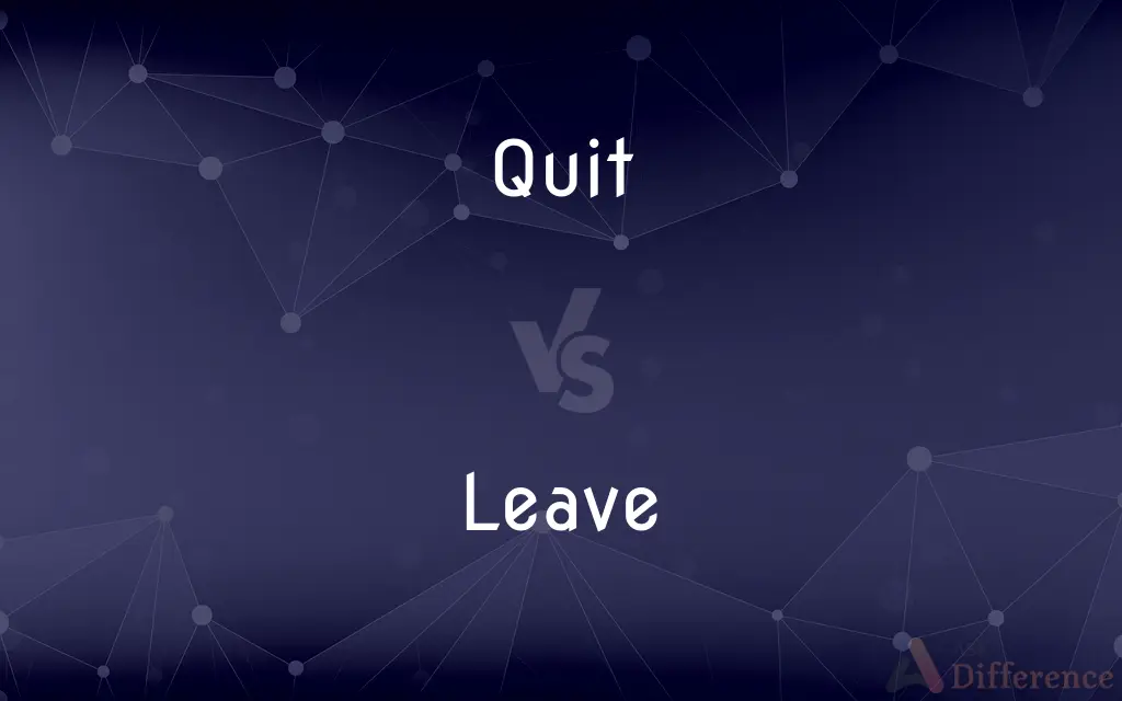 Quit vs. Leave — What's the Difference?