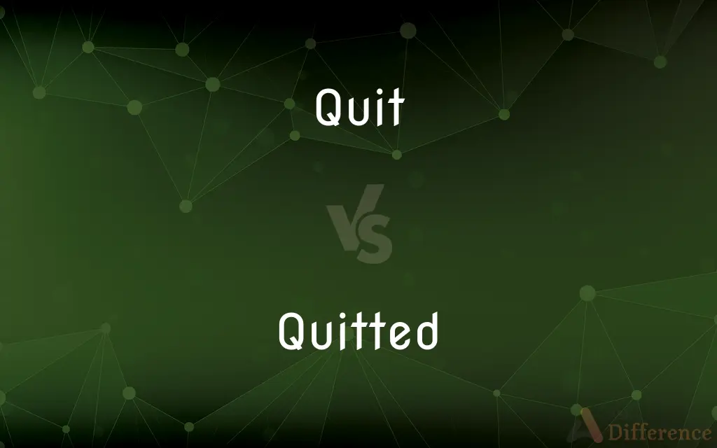Quit vs. Quitted — What's the Difference?