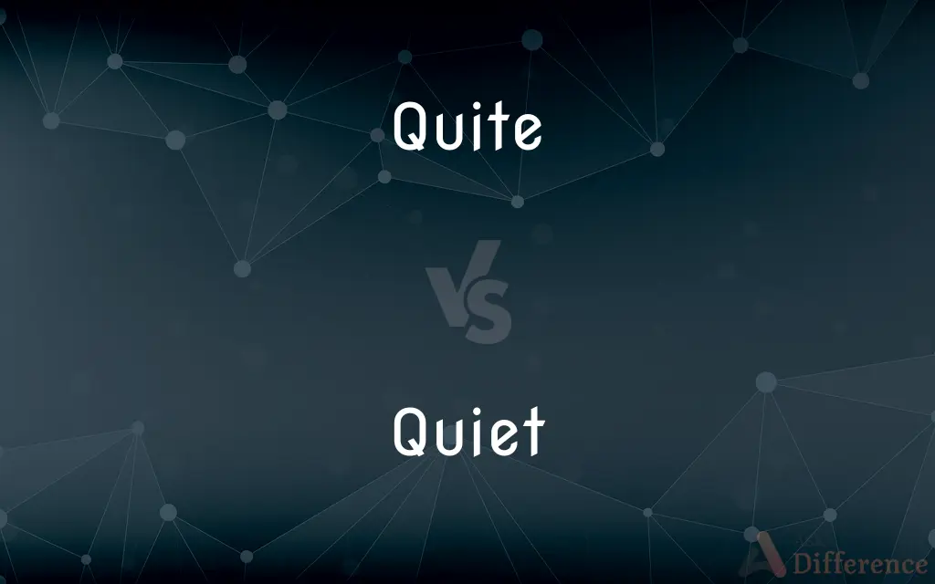 Quite vs. Quiet — What's the Difference?