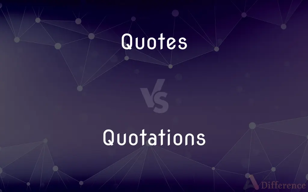 Quotes vs. Quotations — What's the Difference?