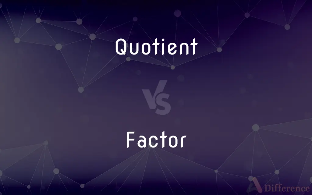 Quotient vs. Factor