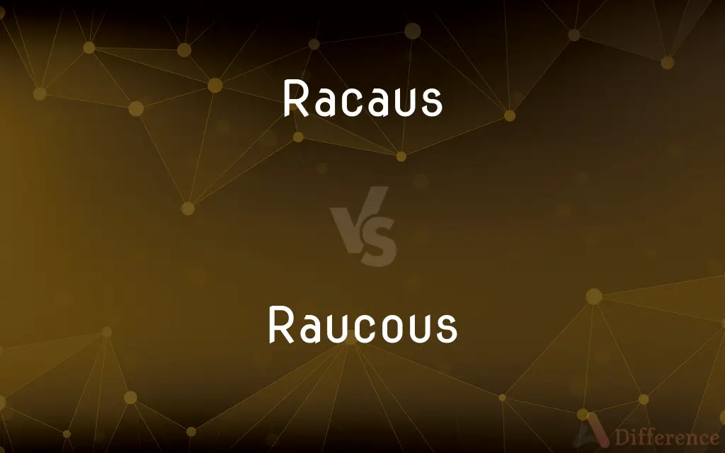 Racaus vs. Raucous — Which is Correct Spelling?