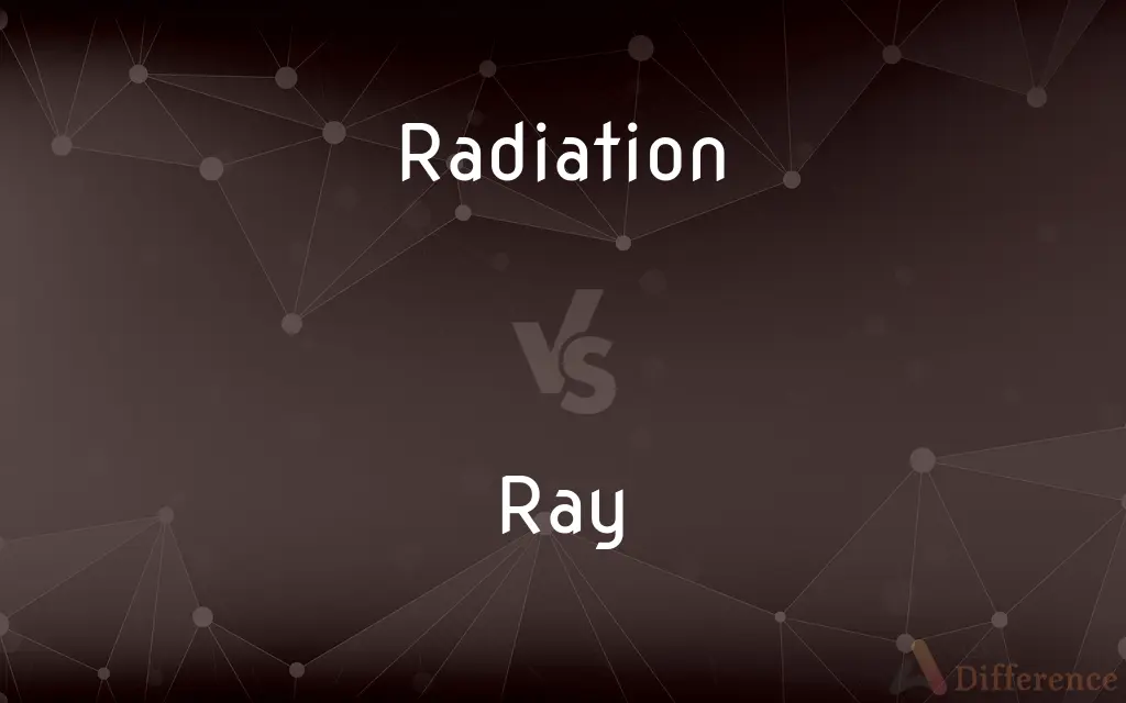 Radiation vs. Ray — What's the Difference?