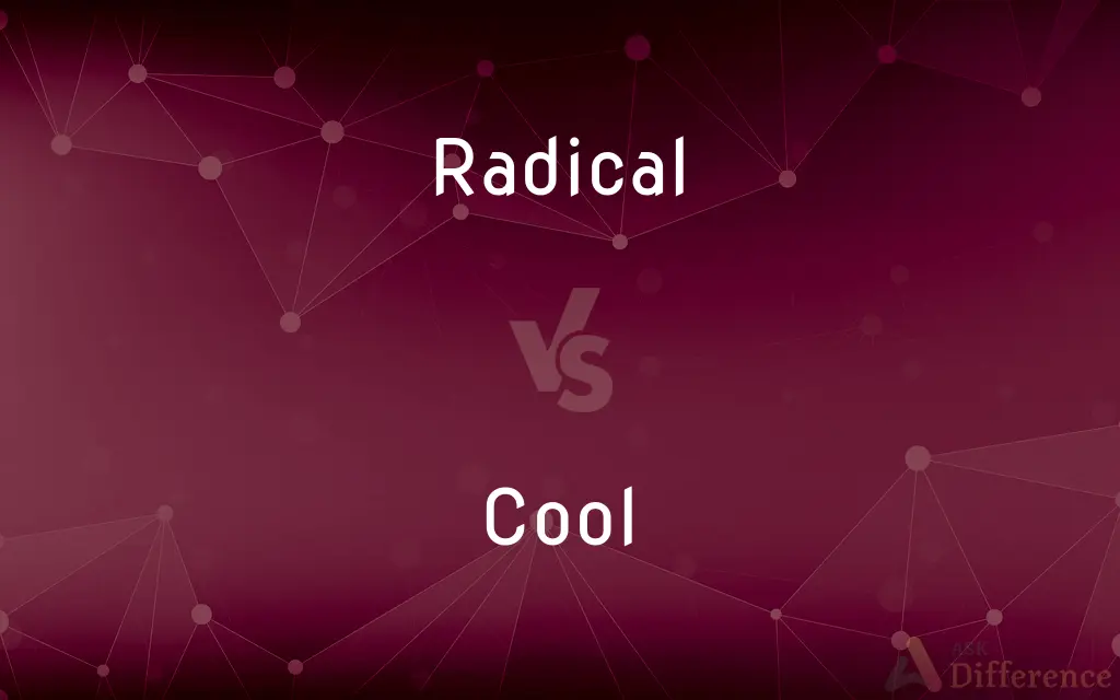 Radical vs. Cool — What's the Difference?