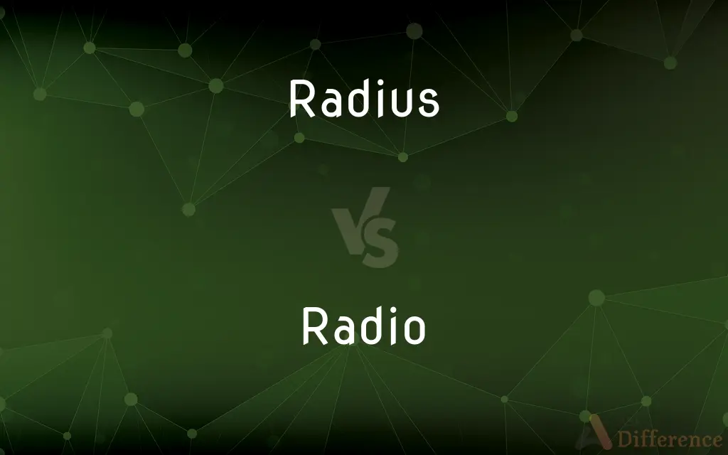 Radius vs. Radio — What's the Difference?