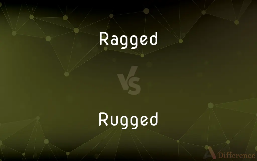 Ragged vs. Rugged — What's the Difference?