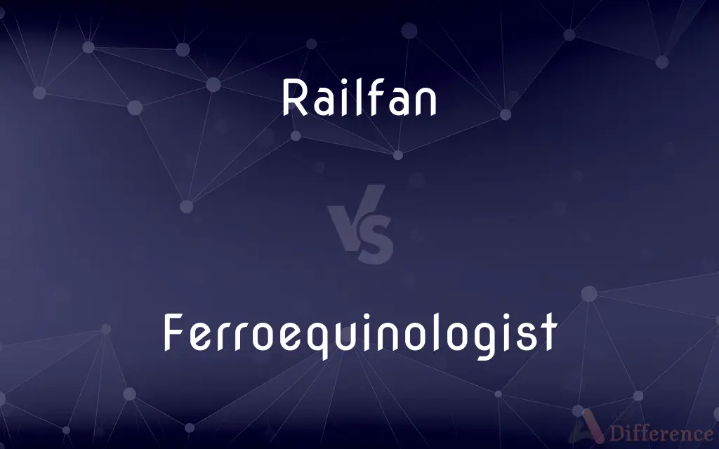 Railfan vs. Ferroequinologist — What's the Difference?