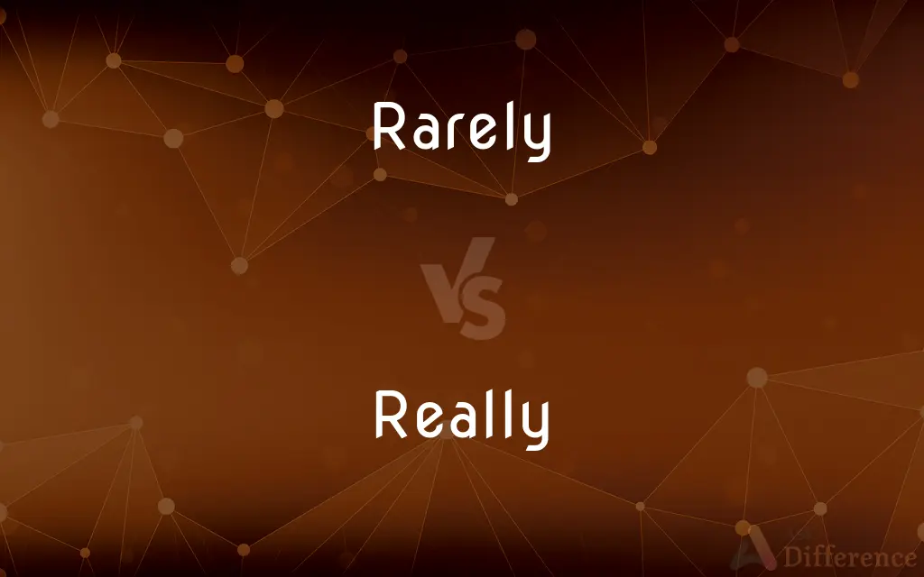 Rarely vs. Really — What's the Difference?