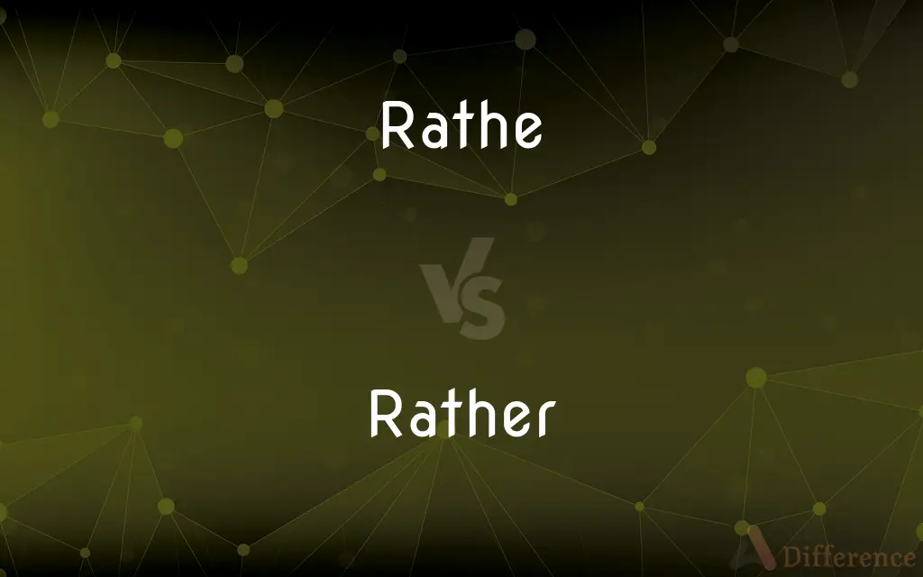 Rathe vs. Rather — What's the Difference?