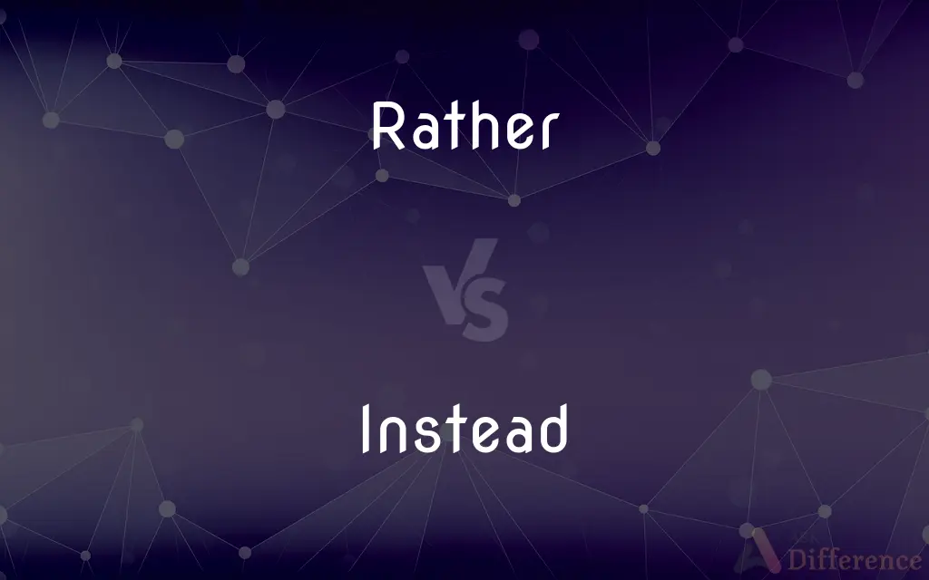 Rather vs. Instead — What's the Difference?