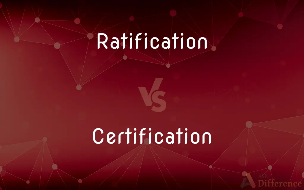 Ratification vs. Certification — What's the Difference?