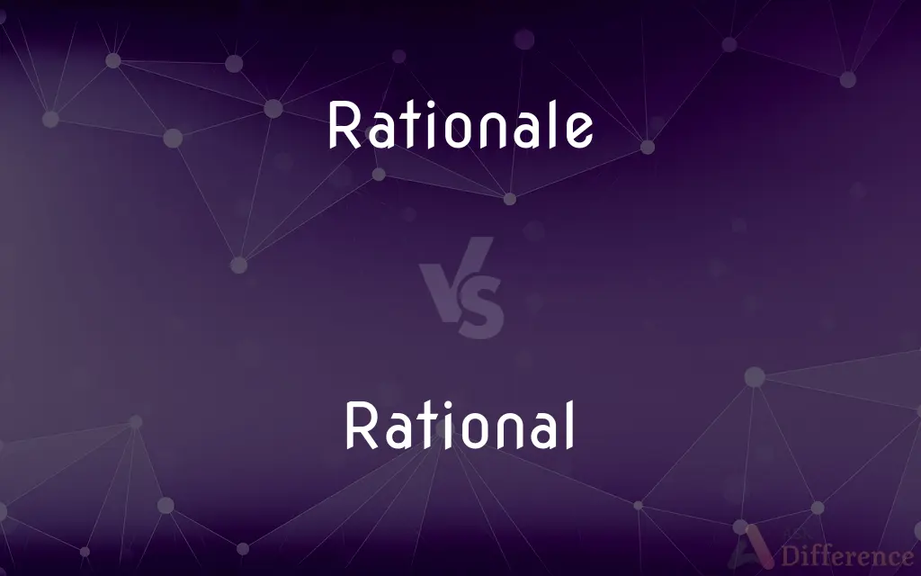 Rationale vs. Rational — What's the Difference?