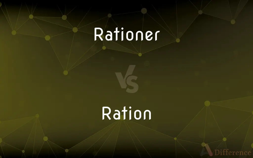 Rationer vs. Ration — What's the Difference?