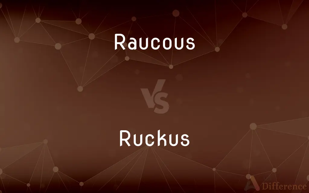 Raucous vs. Ruckus — What's the Difference?