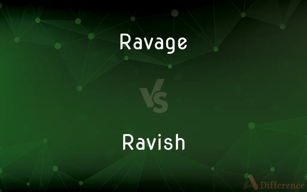 Ravage vs. Ravish — What's the Difference?