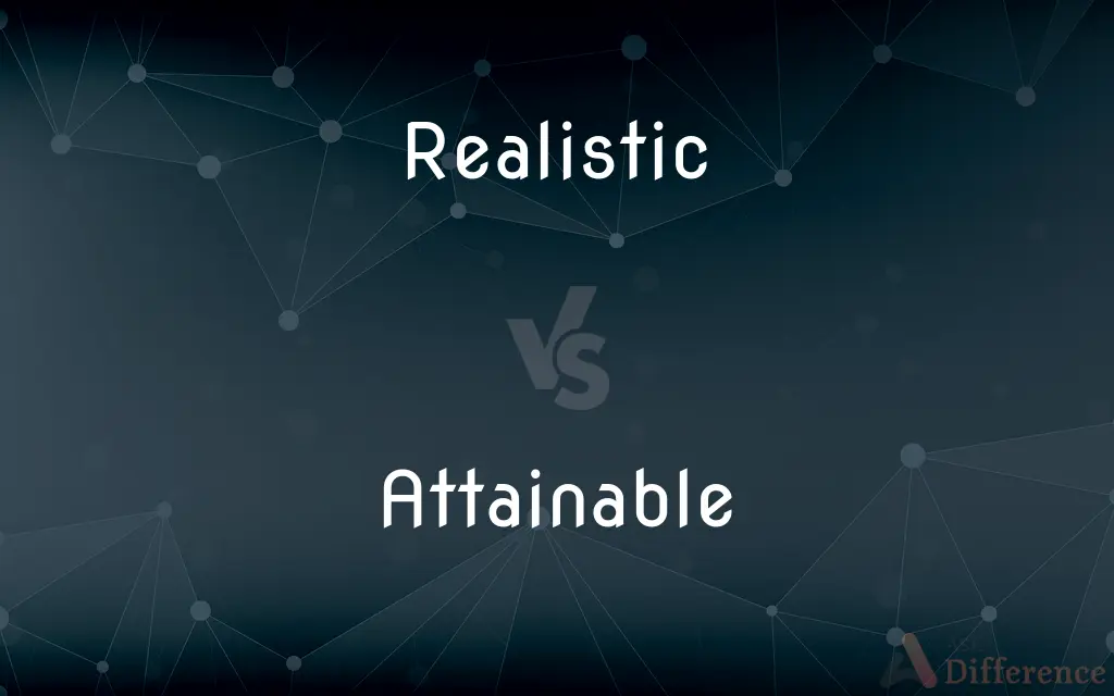 Realistic vs. Attainable — What's the Difference?