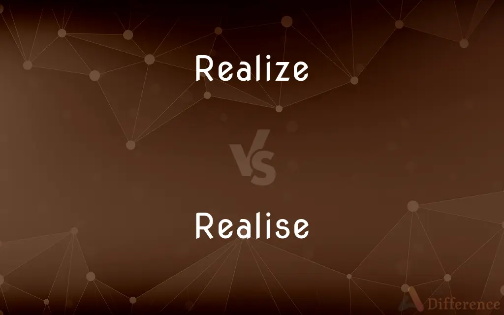 Realize vs. Realise — What's the Difference?