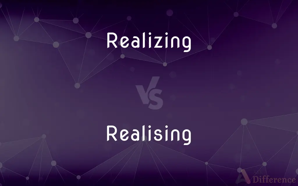 Realizing vs. Realising — What's the Difference?