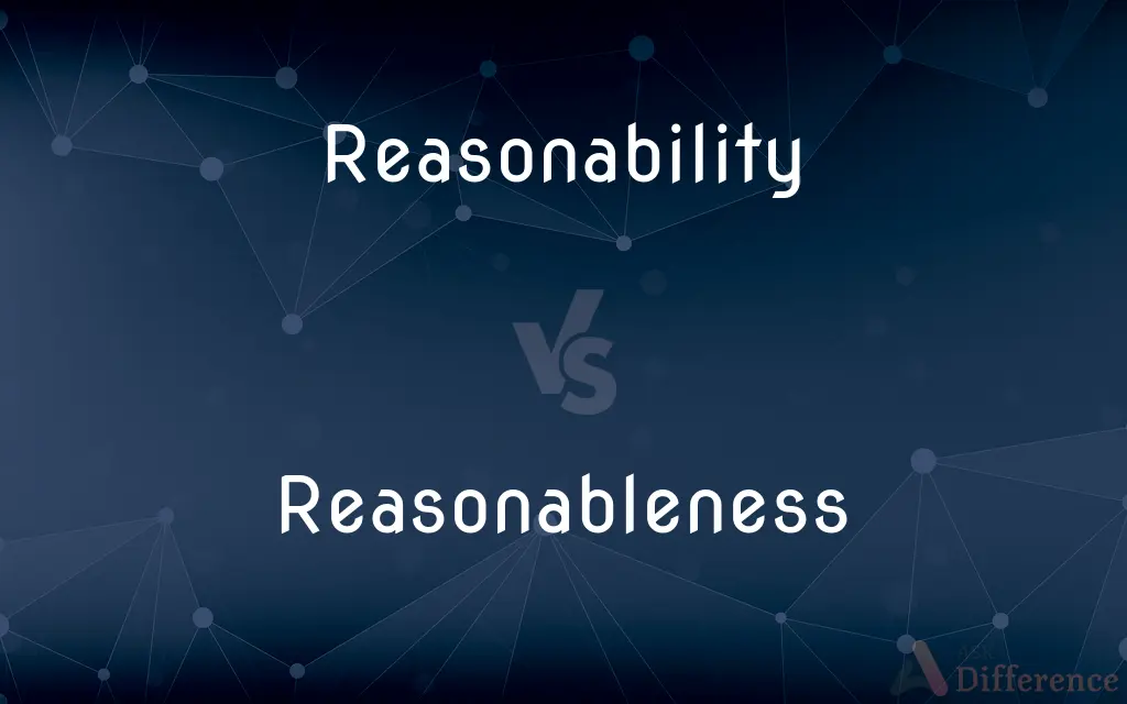 Reasonability vs. Reasonableness — What's the Difference?