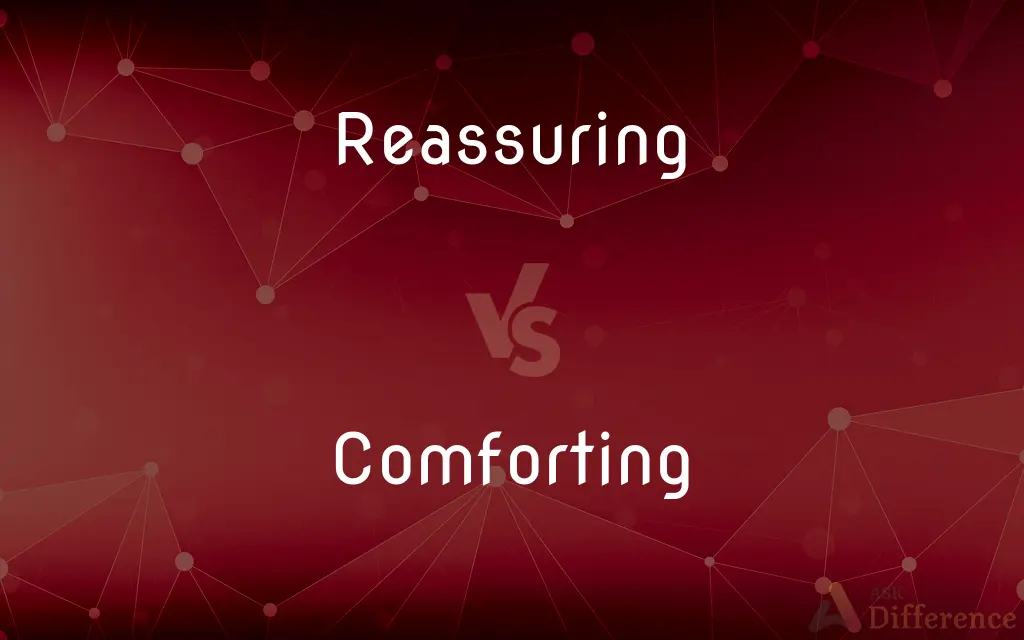 Reassuring vs. Comforting — What's the Difference?
