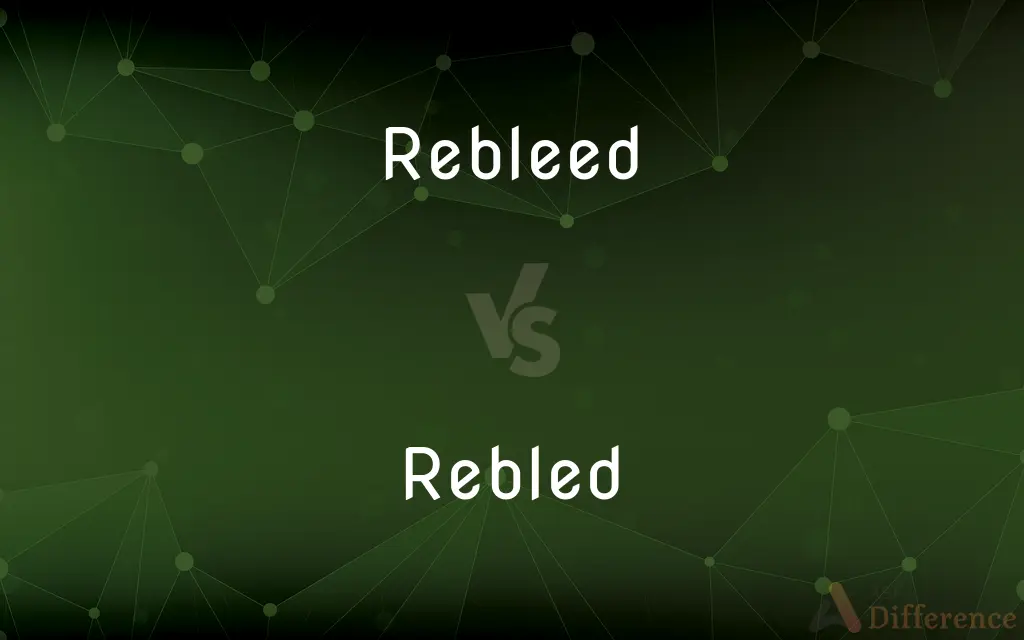 Rebleed vs. Rebled — What's the Difference?