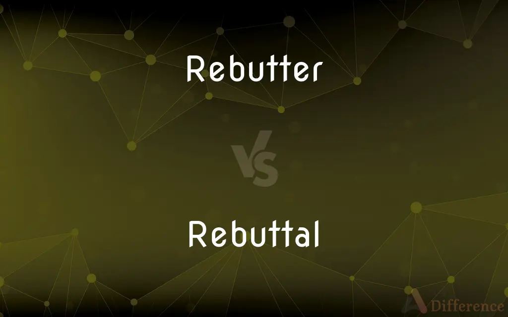 Rebutter vs. Rebuttal — What's the Difference?