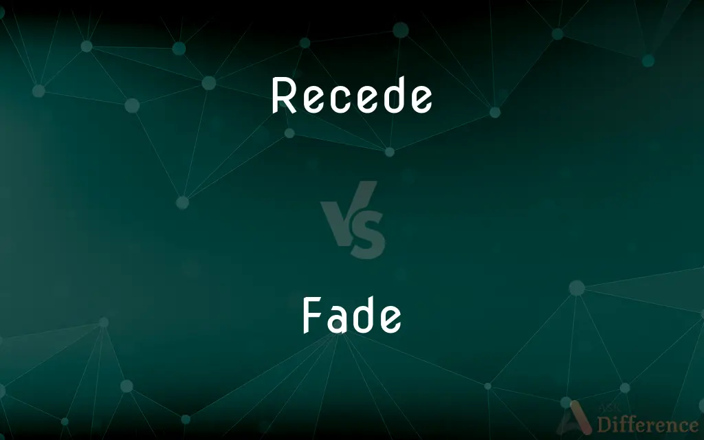 Recede vs. Fade — What's the Difference?