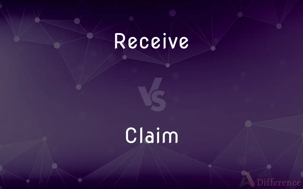Receive vs. Claim — What's the Difference?