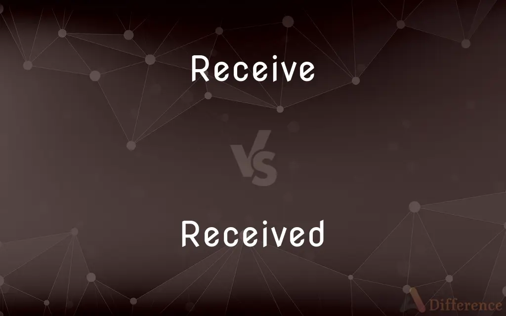 Receive vs. Received — What's the Difference?