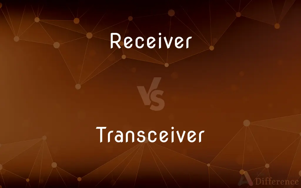Receiver vs. Transceiver — What's the Difference?