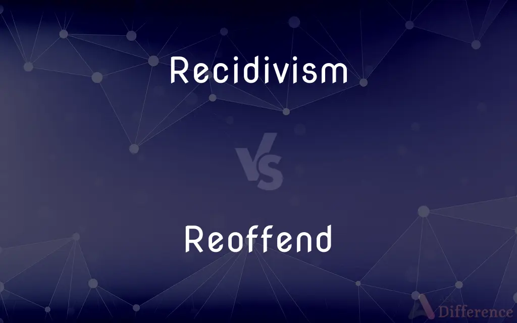 Recidivism vs. Reoffend — What's the Difference?